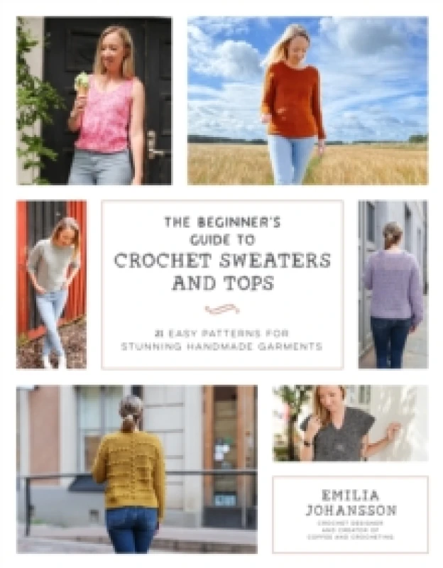 Image of The Beginner's Guide to Crochet Sweaters and Tops : 21 Easy Patterns for Stunning Handmade Garments Paperback / softback