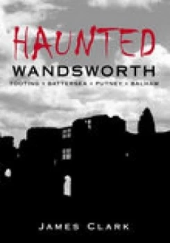 Image of Haunted Wandsworth by James Clark Paperback