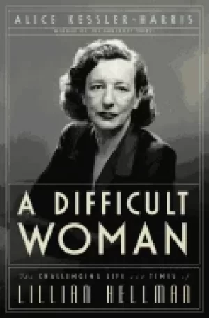 Image of difficult woman the challenging life and times of lillian hellman