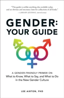 Image of Gender: Your Guide : A Gender-Friendly Primer on What to Know, What to Say, and What to Do in the New Gender Culture