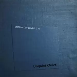 image of Unquiet Quiet by Phelan Burgoyne Trio CD Album