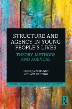 Image of Structure and Agency in Young Peoples LivesTheory Methods and Agendas