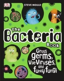 Image of The Bacteria Book : Gross Germs, Vile Viruses, and Funky Fungi