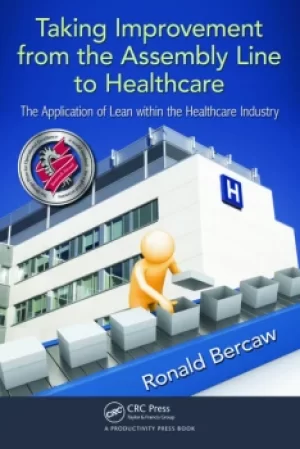 Image of Taking Improvement from the Assembly Line to HealthcareThe Application of Lean within the Healthcare Industry