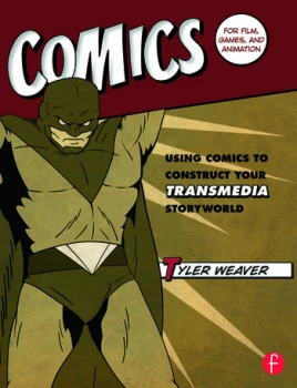 Image of Comics for Film Games and AnimationUsing Comics to Construct Your Transmedia Storyworld