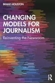 Image of Changing Models for Journalism : Reinventing the Newsroom