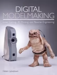 Image of Digital Modelmaking : Laser Cutting, 3D Printing and Reverse Engineering