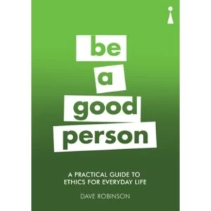Image of A Practical Guide to Ethics for Everyday Life : Be a Good Person