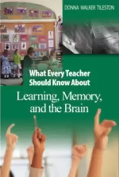 Image of What every teacher should know about learning memory and the brain by Donna Walker Tileston