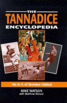 Image of The Tannadice Encyclopedia by Mike Watson and Matthew Watson Book