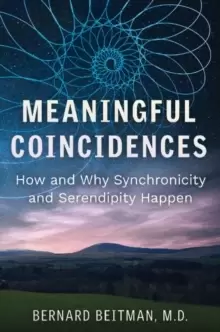Image of Meaningful Coincidences : How and Why Synchronicity and Serendipity Happen