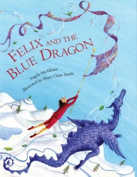 Image of Felix and the Blue Dragon by Angela Mcallister Hardback