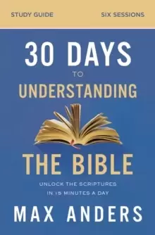 Image of 30 Days to Understanding the Bible Study Guide : Unlock the Scriptures in 15 Minutes a Day