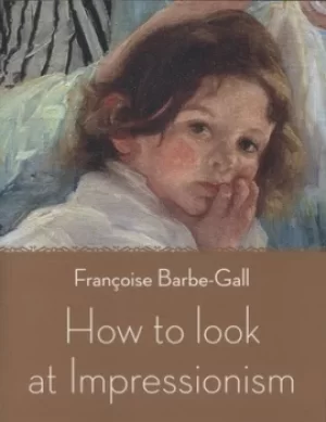 Image of How to look at Impressionism by Franoise Barbe-Gall