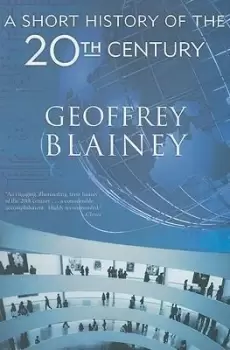 Image of A Short History of the Twentieth Century by Geoffrey Blainey