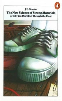 Image of The New Science of Strong Materials or Why You Dont Fall through the Floor by J E Gordon Book