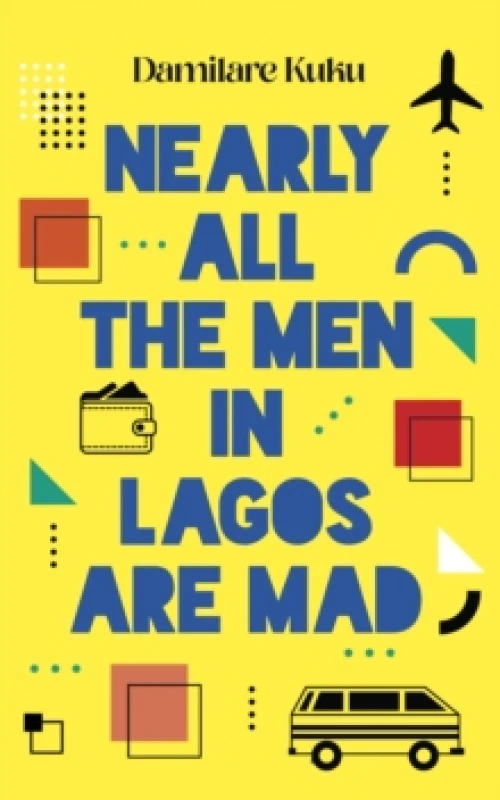 Image of Nearly All the Men in Lagos are Mad : THE INTERNATIONAL BESTSELLER 'Bewitching' New York Times Paperback / softback