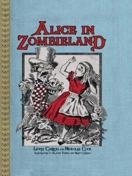 Image of Alice in Zombieland by Nickolas Cook and John Tenniel and Brent Cardillo Paperback