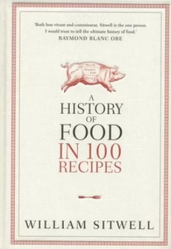 Image of A History of Food in 100 Recipes by William Sitwell Hardback