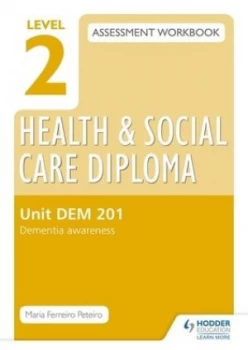 Image of Level 2 Health and Social Care Diploma Assessment Workbook. Unit Dem 201 Dementia Awareness by Maria Ferreiro Peteiro Book