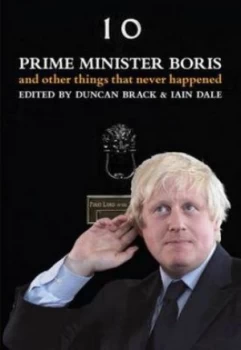 Image of Prime Minister Boris--And Other Things That Never Happened by I Dale Hardback