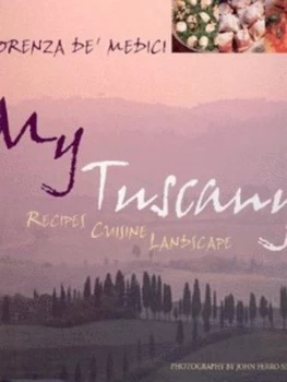 Image of My Tuscany by Lorenza De Medici Stucchi and John Ferro Sims Hardback
