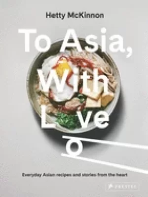 Image of to asia with love everyday asian recipes and stories from the heart