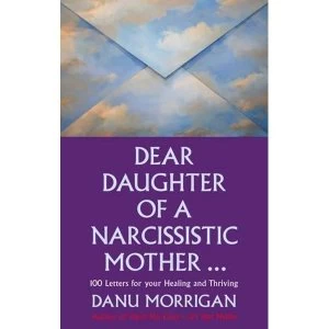 Image of Dear Daughter of a Narcissistic Mother: 100 letters for your Healing and Thriving by Danu Morrigan (Paperback, 2017)