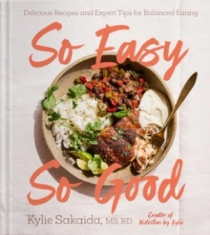 Image of So Easy So Good : Delicious Recipes and Expert Tips for Balanced Eating (A Cookbook) Hardback