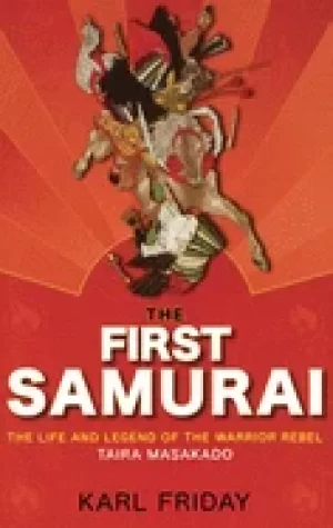 Image of first samurai the life and legend of the warrior rebel taira masakado