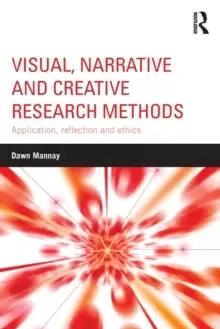 Image of Visual, Narrative and Creative Research Methods : Application, reflection and ethics
