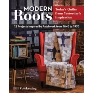 Image of Modern Roots : 12 Projects Inspired by Patchwork from 1840-1970