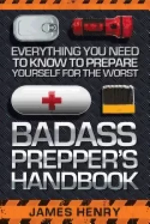Image of badass preppers handbook everything you need to know to prepare yourself fo