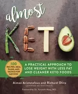 Image of almost keto a practical approach to lose weight with less fat and cleaner k