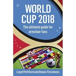 Image of World Cup 2018 The Ultimate Guide for Armchair Fans Paperback / softback 2018