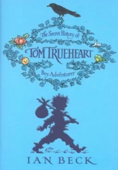 Image of The Secret History of Tom Trueheart Boy Adventurer by Ian Beck Hardback