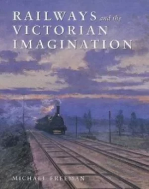 Image of Railways and the Victorian imagination by Michael Freeman