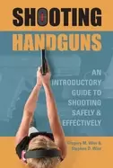 Image of shooting handguns an introductory guide to shooting safely and effectively