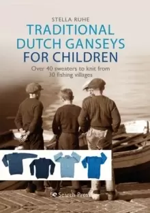 Image of Traditional Dutch Ganseys for Children : Over 40 Sweaters to Knit from 30 Fishing Villages