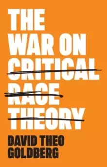 Image of The War on Critical Race Theory : Or, The Remaking of Racism