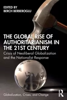 Image of The Global Rise of Authoritarianism in the 21st Century : Crisis of Neoliberal Globalization and the Nationalist Response