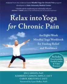 Image of Relax into Yoga for Chronic Pain : A Six-Week Mindful Yoga Workbook for Finding Relief and Resilience