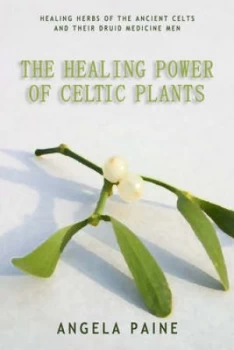 Image of The Healing Power of Celtic Plants by Angela Paine Paperback