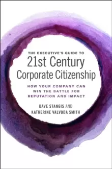 Image of The Executive's Guide to 21st Century Corporate Citizenship : How your Company Can Win the Battle for Reputation and Impact