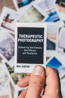 Image of Therapeutic Photography : Enhancing Self-Esteem, Self-Efficacy and Resilience