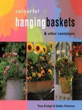 Image of Colourful Hanging Baskets and Other Containers by Tessa Evelegh and Debbie Patterson Book