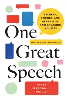 Image of One Great Speech : Secrets, Stories, and Perks of the Paid Speaking Industry (And How You Can Break In)