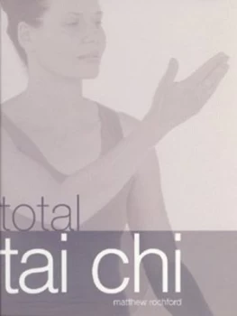Image of Total Tai Chi by Matthew Rochford and Peter Warr Hardback