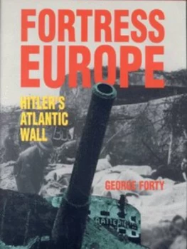 Image of Fortress Europe by George Forty Hardback