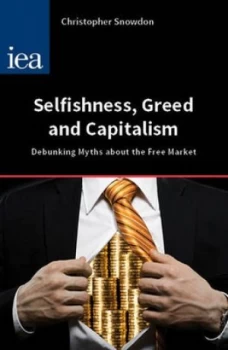 Image of Selfishness Greed and Capitalism by Christopher Snowdon Book